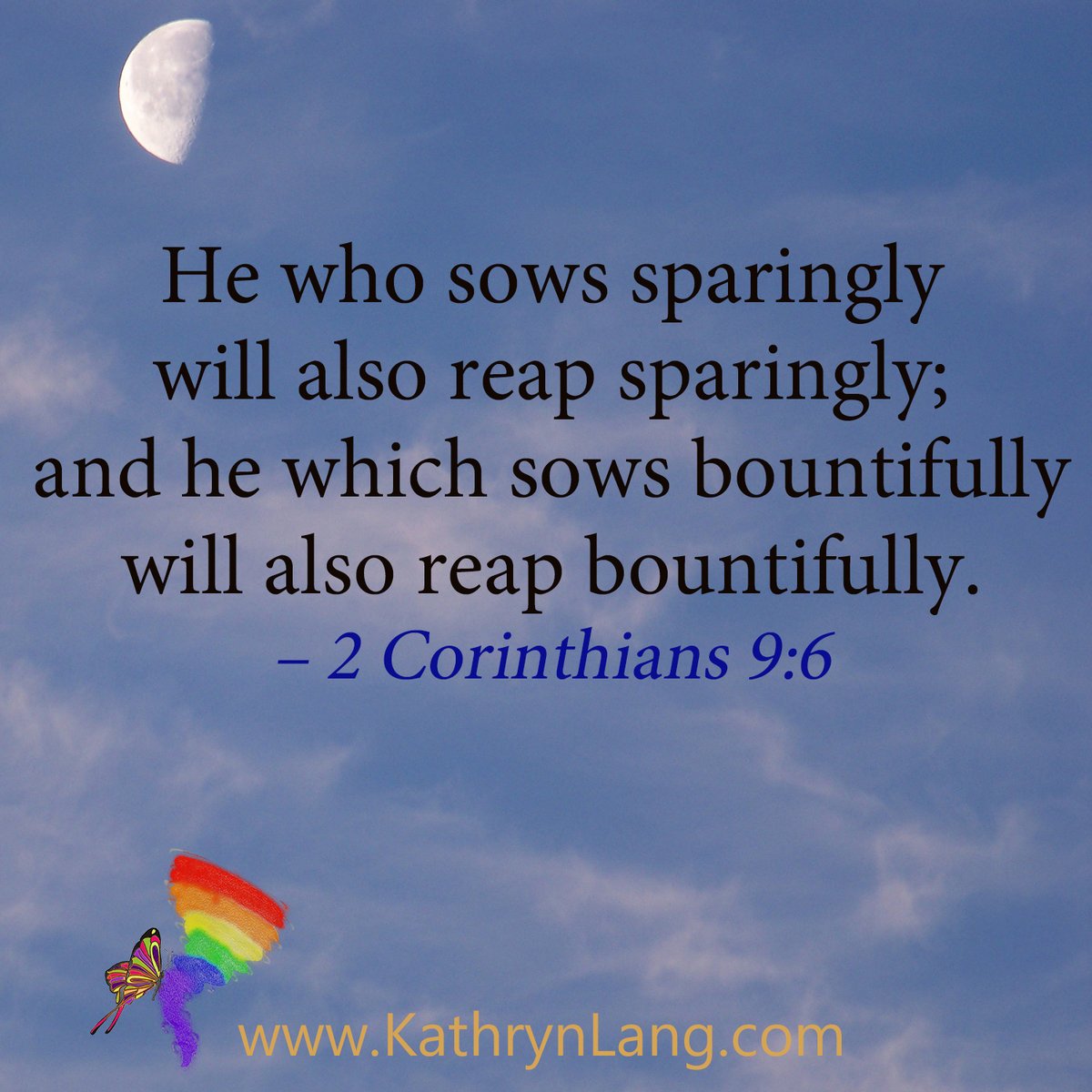 Kathrynclang's tweet image. #ScriptureFocus 

He who sows sparingly
will also reap sparingly;
and he which sows bountifully
will also reap bountifully.

– 2 Corinthians 9:6