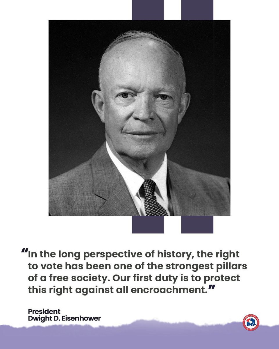 TexasGOP's tweet image. "In the long perspective of history, the right to vote has been one of the strongest pillars of a free society. Our first duty is to protect this right against all encroachment." President Dwight D. Eisenhower