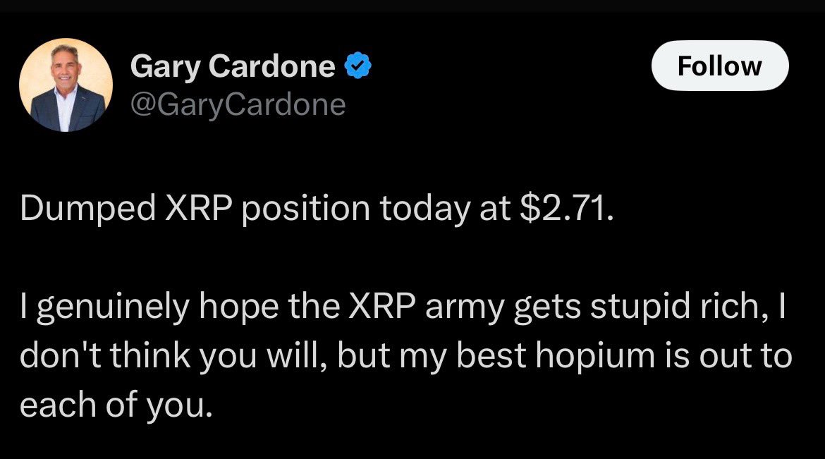 24hrscrypto1's tweet image. Gary Cardone:

“I genuinely hope the XRP Army gets stupid rich…I don’t think you will.”

Imagine thinking that’s supportive 💀

You dumped at $2.71, don’t understand XRP’s supply mechanics, and still think you’re qualified to lecture?

Keep your fake “hopium” we’ll take your…