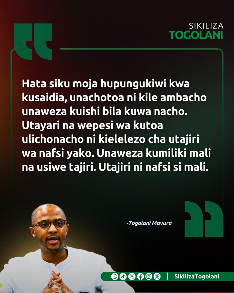 SikilizaTogolan's tweet photo. "Hata siku moja hupungukiwi kwa kusaidia, unachotoa ni kile ambacho unaweza kuishi bila kuwa nacho. Utayari na wepesi wa kutoa ulichonacho ni kielelezo cha utajiri wa nafsi yako. Unaweza kumiliki mali na usiwe tajiri. Utajiri ni nafsi si mali. " ~Togolani Mavura. https://t.co/j4DEQmEbhG