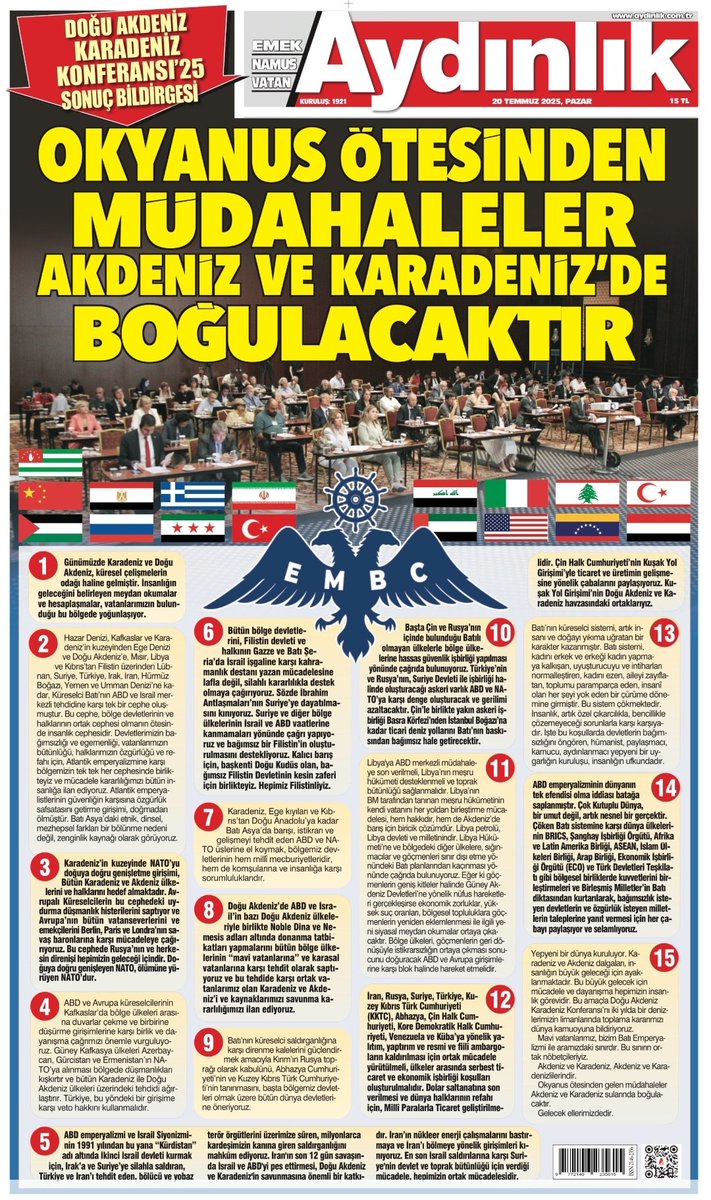 Günaydın
Gününüz ve yolunuz AYDINLIK olsun
Doğu Akdeniz-Karadeniz Konferansı 25 sonuç bildirgesi:
OKYANUS ÖTESİNDEN MÜDAHALELER AKDENİZ VE KARADENİZ'DE BOĞULACAKTIR