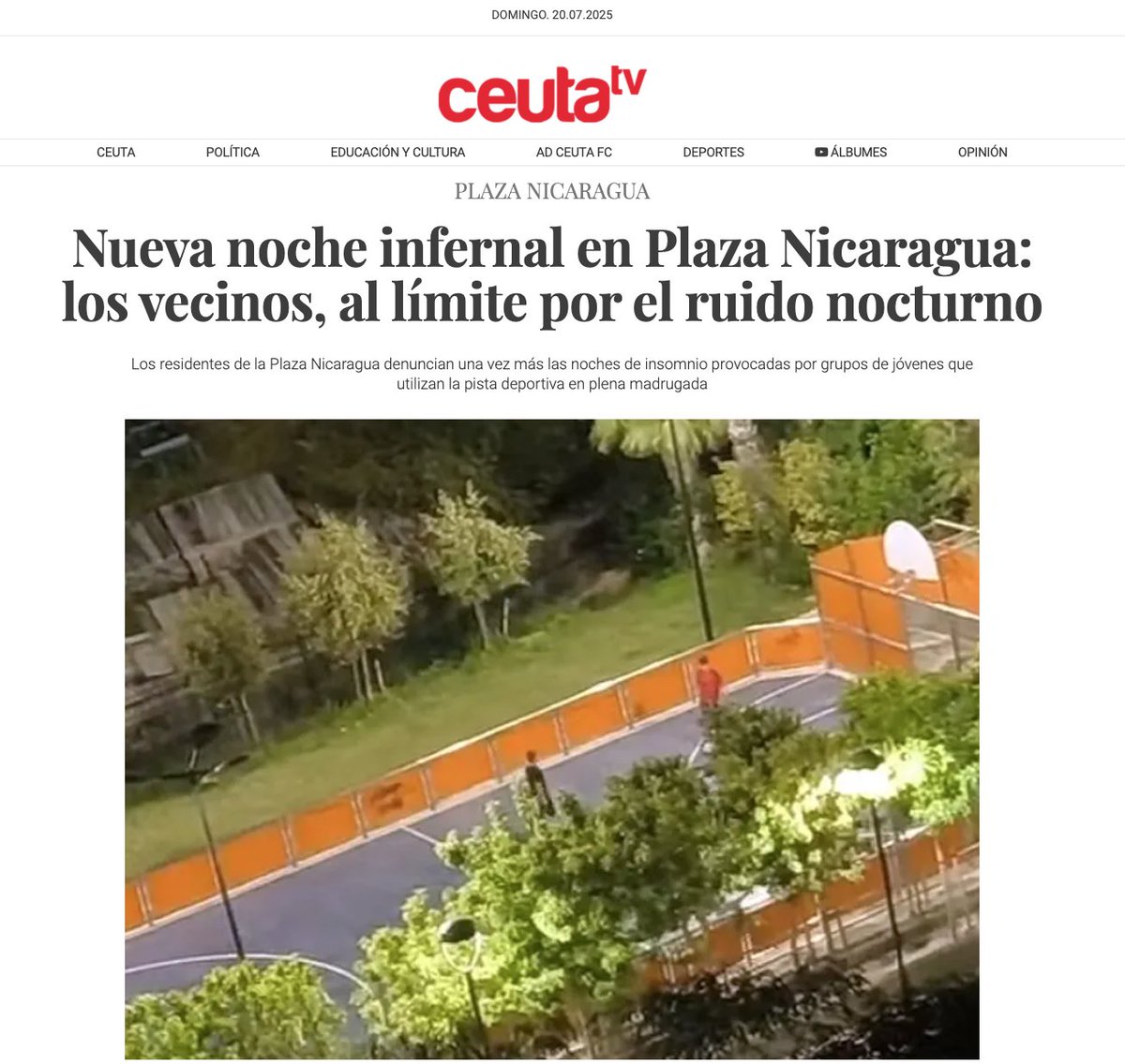 Ruido_Salesianos (@ruidosalesianos) on Twitter photo Nueva noche infernal en Plaza Nicaragua ( Ceuta) : los vecinos, al límite por el ruido nocturno.
Grupos de jóvenes que utilizan la pista deportiva en plena madrugada. 
La falta de respuesta por parte de las autoridades ha elevado la tensión en el barrio, donde la paciencia Nueva noche infernal en Plaza Nicaragua ( Ceuta) : los vecinos, al límite por el ruido nocturno.
Grupos de jóvenes que utilizan la pista deportiva en plena madrugada. 
La falta de respuesta por parte de las autoridades ha elevado la tensión en el barrio, donde la paciencia