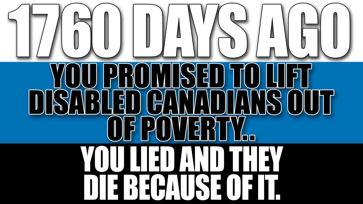 It's been 1760 full days since you promised #Disabled #Canadians a #CanadaDisabilityBenefit that would lift them out of poverty <a href="/JustinTrudeau/">Justin Trudeau</a>.

You &amp; the <a href="/liberal_party/">Liberal Party</a> lied and they are dying because of it. Every Disability poverty related death since, will forever be on you.