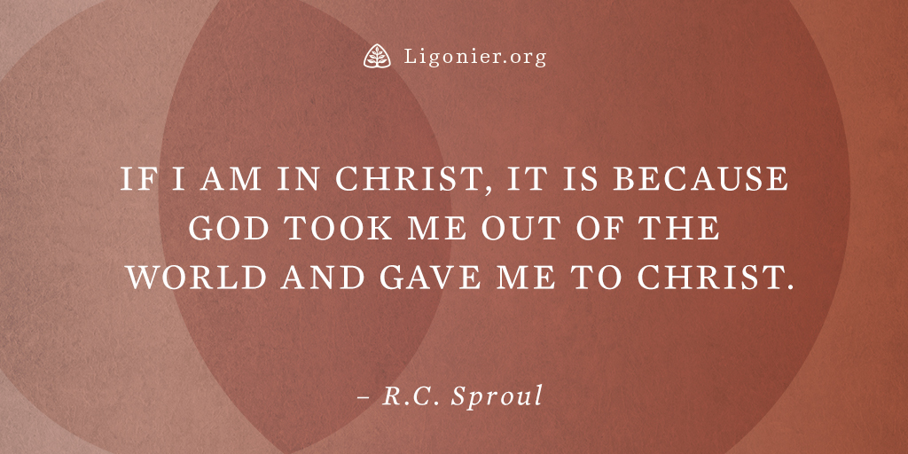 “If I am in Christ, it is because God took me out of the world and gave me to Christ.” —<a href="/RCSproul/">R.C. Sproul</a> 

ligm.in/2N0eMGK