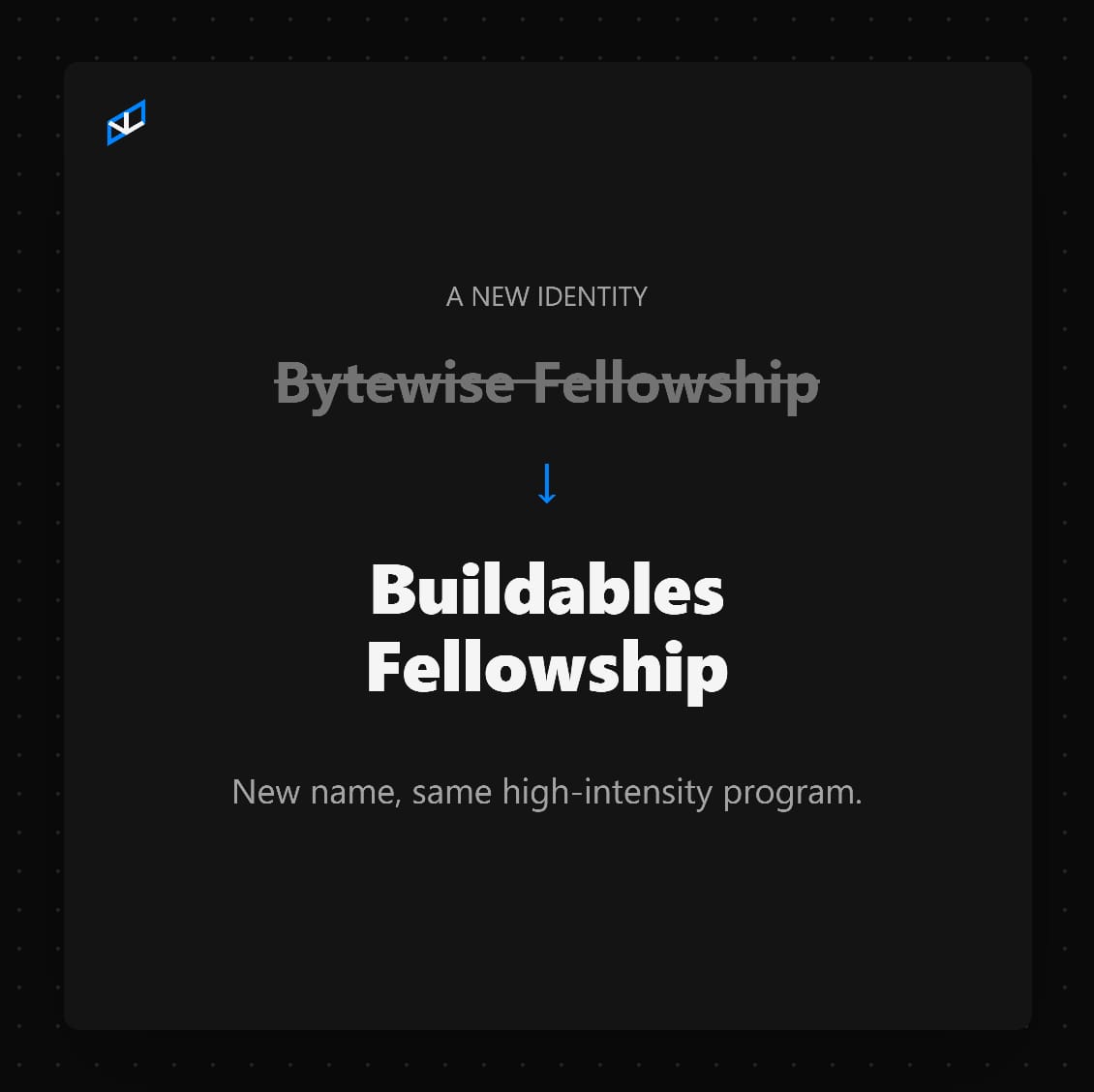 🚨 Big news! Bytewise Fellowship is now the Buildables Fellowship 🚀

Same mission. New name. Bigger impact.

Still powered by Bytewise. Still building what matters. 💥

👉 Apply now for the next cohort: buildables.dev/#fellowship

#Buildables #TechFellowship #BuildShipScale