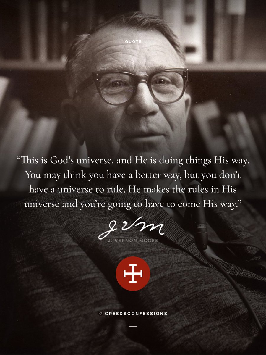CreedConfession's tweet image. “This is God’s universe, and He is doing things His way. You may think you have a better way, but you don’t have a universe to rule. He makes the rules in His universe and you’re going to have to come His way.”
– J. Vernon McGee