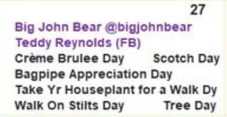 What's today? 

Happy birthday Big John <a href="/bigjohnbear/">Big John Bear</a> &amp; Teddy Reynolfds (FB) 🎂🥳🎁

Put on your Stilts, grab your Houseplants🌻🪻🌷🌺 &amp; take them for a Walk🚶🏿‍♂️to visit your Trees 🌲🌳🌴🎄Play your Bagpipes🪈to them all, then head home for some Scotch Whisky Creme Brulee 🥃🍮