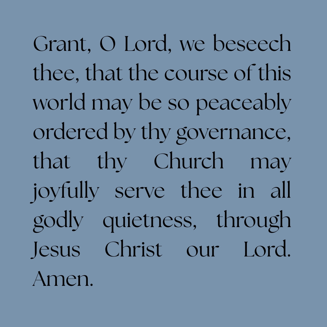 The_ADLW's tweet image. Grant, O Lord, we beseech thee, that the course of this world may be so peaceably ordered by thy governance, that thy Church may joyfully serve thee in all godly quietness, through Jesus Christ our Lord. Amen.