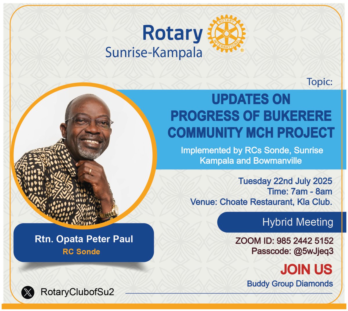 #SunriseMeetUp 

This Tuesday, 22nd July 2025

The Sunrisers are inviting you for a Hybrid Session.

#Speaker: Rtn Opata Peter Paul
#Topic: Updates On Progress Of Bukerere Community MCH Project*

#Time: 7AM  EAT
#Venue: Choate Restaurant,  Kampala Club

Zoom: Details on the flyer