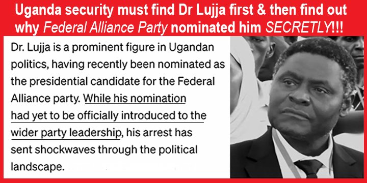 TonyOwana's tweet image. TO ALL SECURITY ORGANS
Quickly find FAP presidential candidate Dr Lujja and ensure his safety.
Then establish WHO, WHEN, HOW & WHY the FAP nominated Dr Lujja minus other party leaders knowing!
@UgandaEC @NUP_Ug @FDCOfficial1 @DPSecretariat1 @UPCSecretariat @PFFug @Democraticfug