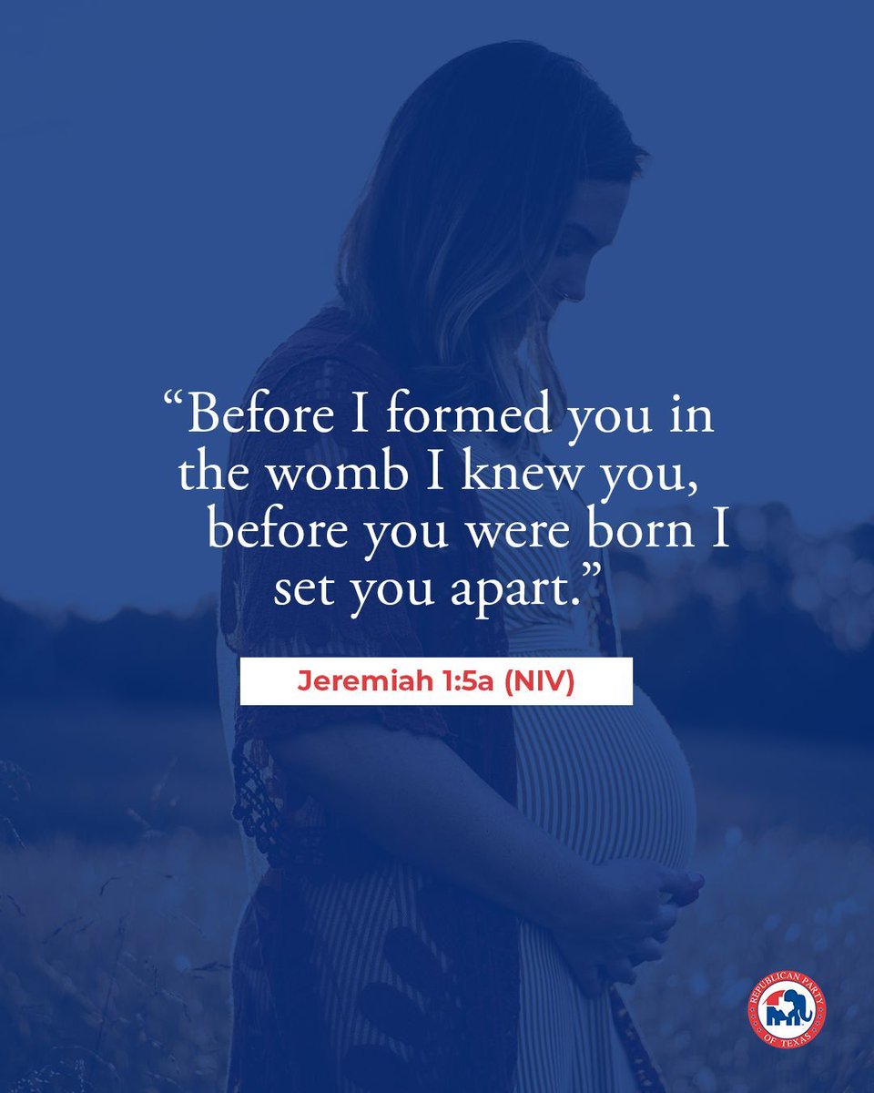 TexasGOP's tweet image. “Before I formed you in the womb I knew you, before you were born I set you apart."
Jeremiah 1:5a NIV