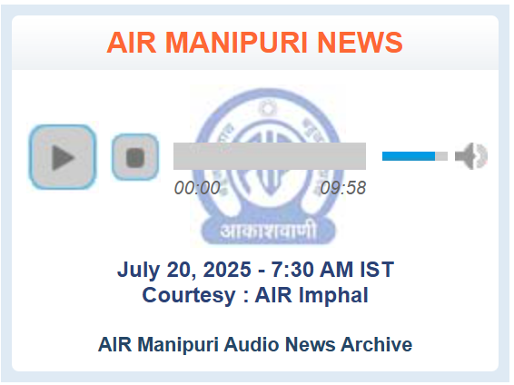 LISTEN: AIR Manipuri 7:30 AM IST              

News for 20 July 2025              

Listen @ bit.ly/2TLdFxC 
 
and 

Tune into - AIR Sangai Radio Channel - 24/7 LIVE Stream  @ e-paolive.net/airimphal/

#AIRNews #ManipuriNews #AllIndiaRadioImphal #Manipur #Imphal