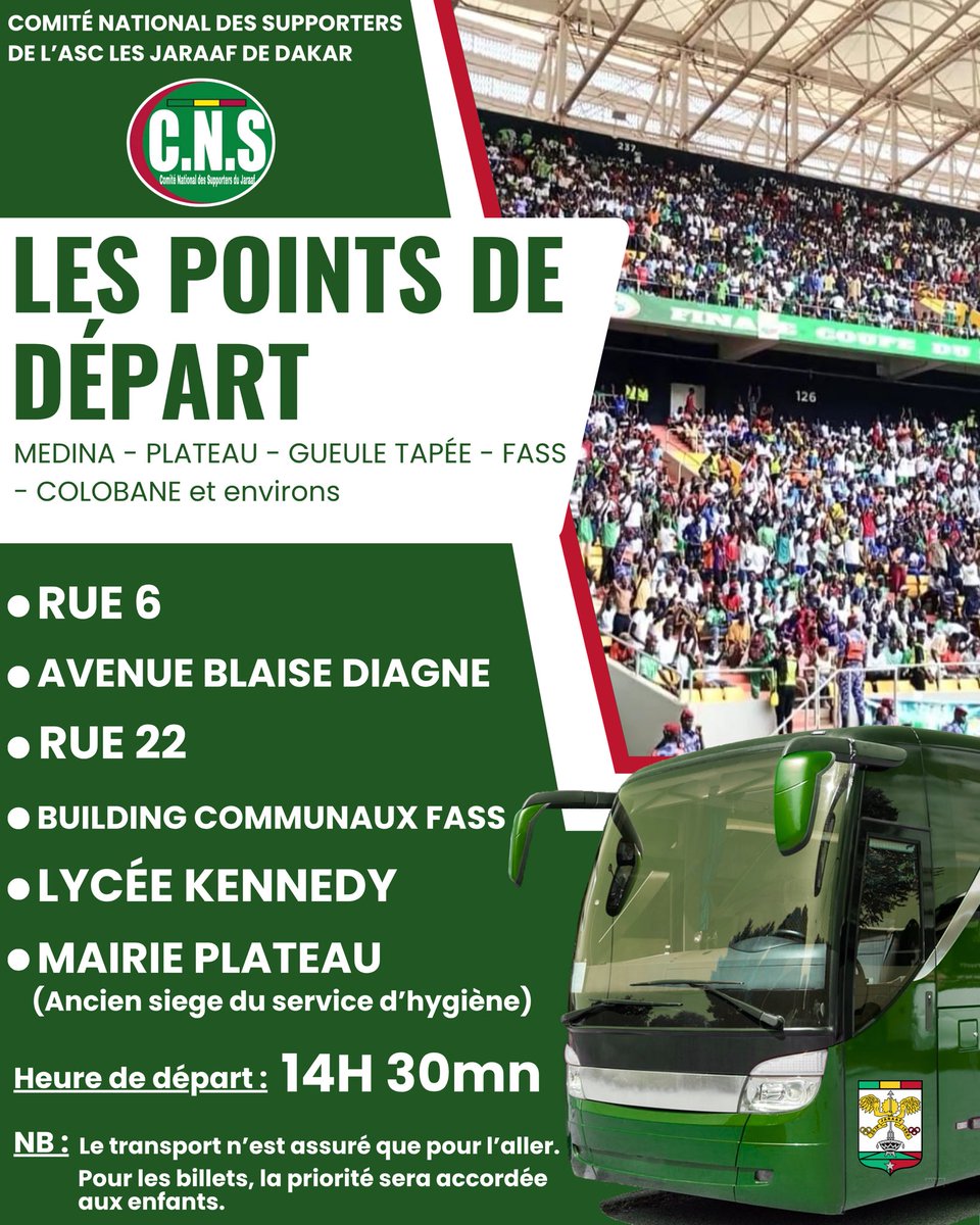 Points de départ pour la Médina Plateau, Fass, Gueule Tapée Colobane et environs
 Heure  14 heures 

- Le transport n’est assuré que pour l’aller. 
- ⁠Pour les billets, la priorité sera accordée aux enfants. 

Bonne chance à l’équipe.

#cnsjaraaf 
#EnRouteVersLa17ème
#CDS2025