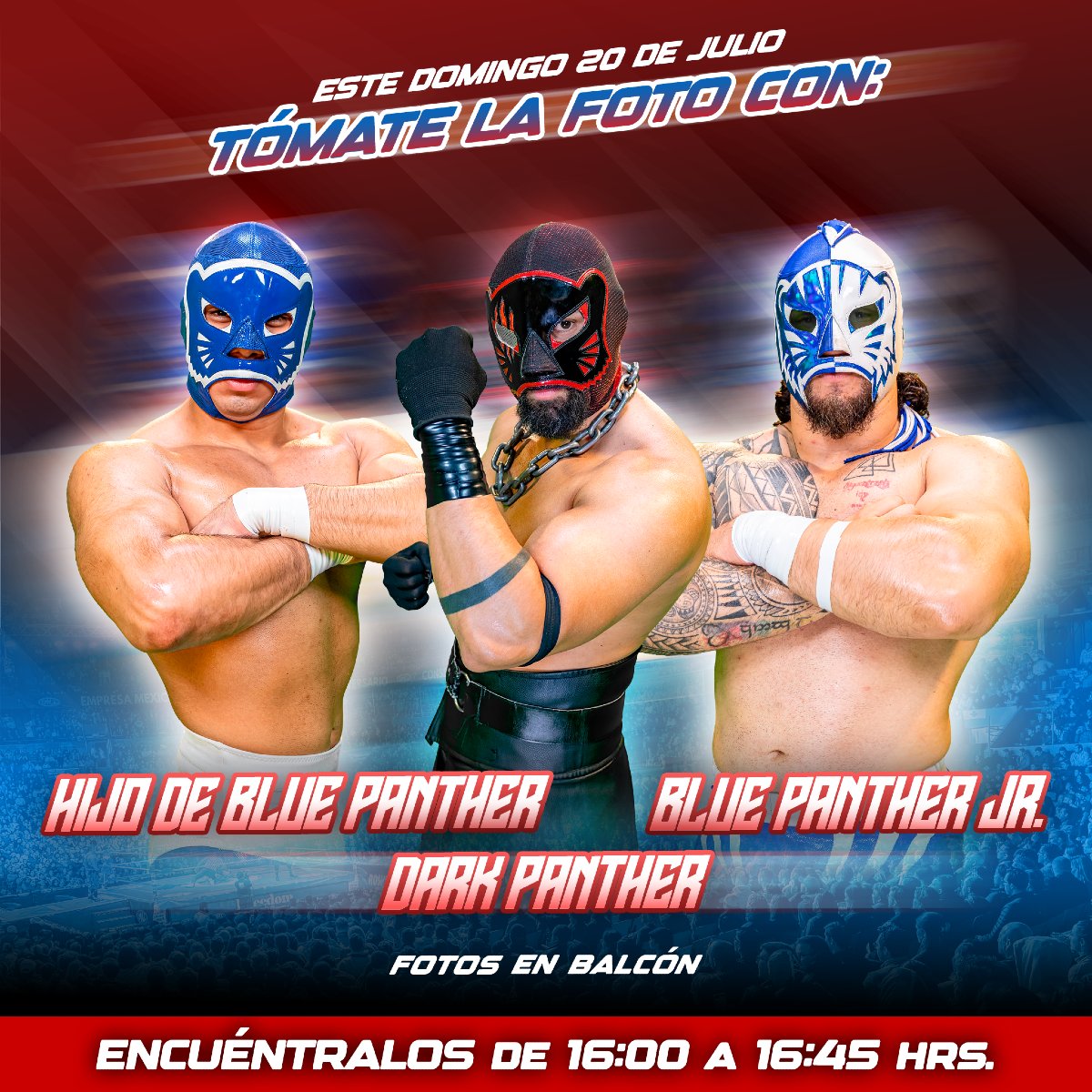 ¡Ven a tomarte la foto con Blue Panther Jr., Dark Panther y el Hijo de Blue Panther completamente GRATIS!
Te esperamos a partir de las 4:00 p.m. en la Arena México.

𝗣𝗿𝗼𝗺𝗼𝗰𝗶𝗼́𝗻 𝗲𝗻 𝗕𝗮𝗹𝗰𝗼́𝗻: Adultos $ 50 y Niños $25 en esta sección*

*sólo en taquillas