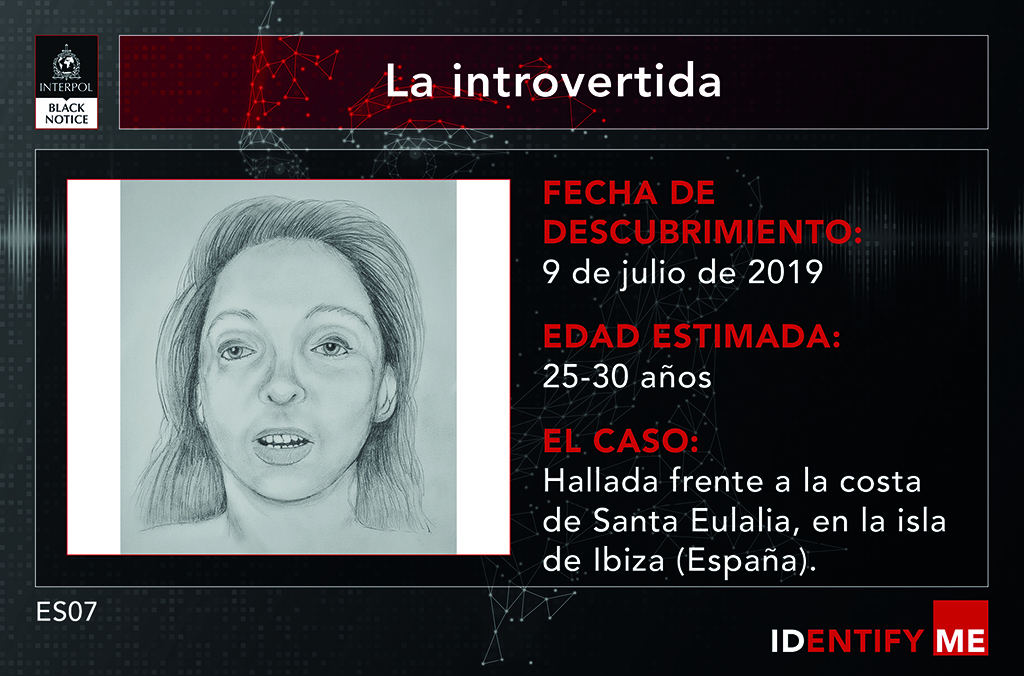 Policía Nacional (@policia) on Twitter photo ⚠️¿Reconoces a esta mujer?⚠️
👉Fue hallada ahogada en 2019 por los ocupantes de un barco anclado a 150 metros de la costa de #SantaEulalia (#Ibiza)  
🚨La llamamos "la introvertida" 
Ayúdanos a identificarla ⤵️
interpol.int/es/Que-puede-h…
#IdentifyMe 
#Identifícame
<a href="/INTERPOL_HQ/">INTERPOL</a> ⚠️¿Reconoces a esta mujer?⚠️
👉Fue hallada ahogada en 2019 por los ocupantes de un barco anclado a 150 metros de la costa de #SantaEulalia (#Ibiza)  
🚨La llamamos "la introvertida" 
Ayúdanos a identificarla ⤵️
interpol.int/es/Que-puede-h…
#IdentifyMe 
#Identifícame
<a href="/INTERPOL_HQ/">INTERPOL</a>