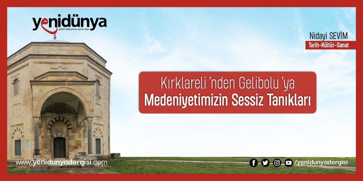Yenidünya Dergisi (@yenidunyadergsi) on Twitter photo ❝Kırklareli'nden Gelibolu'ya Medeniyetimizin Sessiz Tanıkları❞
🔹 381. Sayı / Tarih-Kültür-Sanat
🔹 Yazar: Nidayi Sevim <a href="/nidayisevim/">Nidayi Sevim</a>
❝“Târih bir milletin hâfızası, bir devletin haysiyeti, geçmişle gelecek arasında kurulmuş bir hakîkat köprüsüdür. Târih yoksa hâtıra yoktur, ❝Kırklareli'nden Gelibolu'ya Medeniyetimizin Sessiz Tanıkları❞
🔹 381. Sayı / Tarih-Kültür-Sanat
🔹 Yazar: Nidayi Sevim <a href="/nidayisevim/">Nidayi Sevim</a>
❝“Târih bir milletin hâfızası, bir devletin haysiyeti, geçmişle gelecek arasında kurulmuş bir hakîkat köprüsüdür. Târih yoksa hâtıra yoktur,