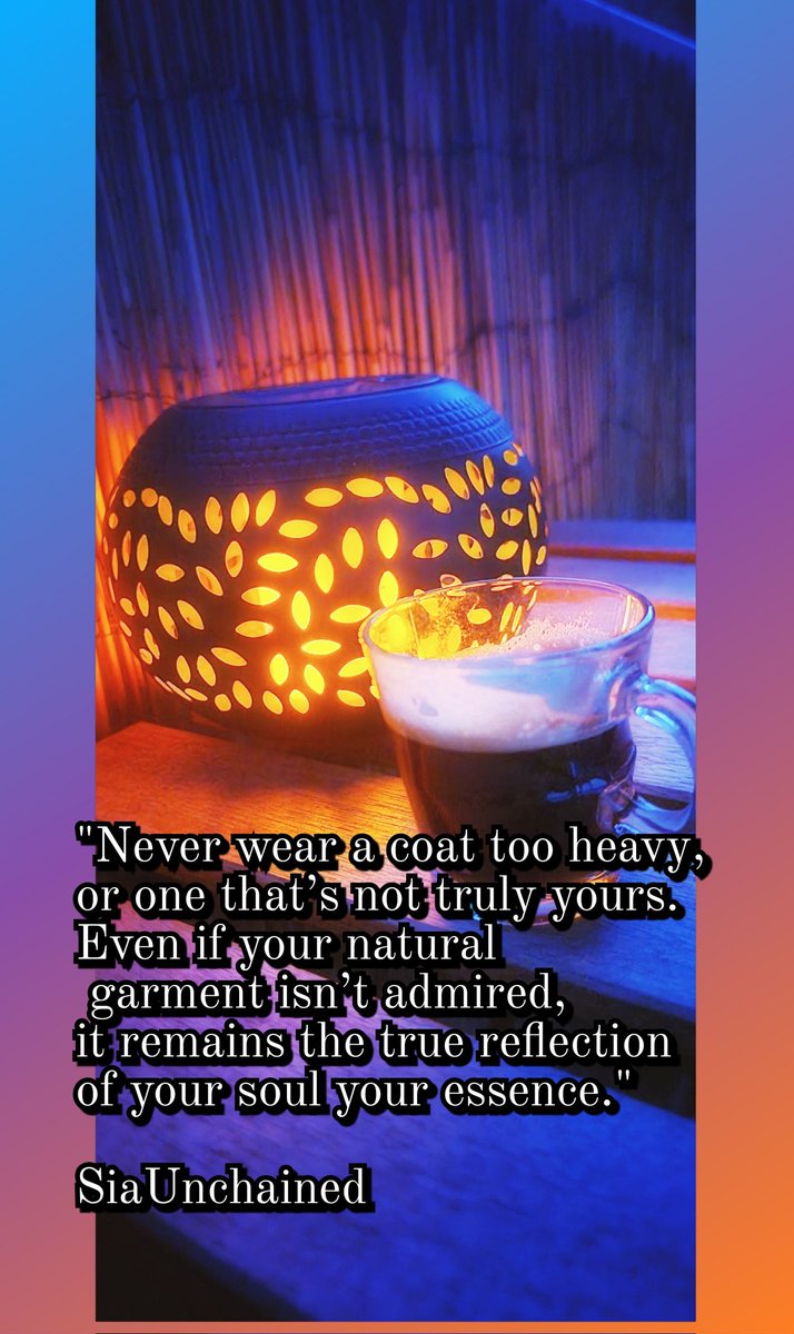 SiaUnchained's tweet image. Never wear a coat too heavy, or one that’s not truly yours.
Even if your natural garment isn’t admired,
it remains the true reflection of your soul your essence."