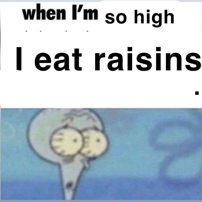 murderbirv's tweet image. have you ever. Ben so high yoh eat raisin