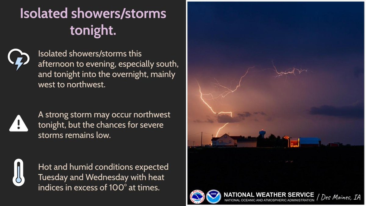 NWSDesMoines's tweet image. Isolated showers and storms are possible (~20-25% chance) this afternoon through tonight. Although a strong storm could occur NW tonight, the chances overall for severe storms remains low. Additional storm chances at times this week with hot and humid conditions midweek.