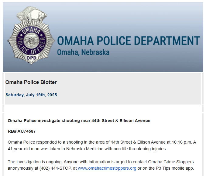 omaha_scanner's tweet image. .@OmahaPolice are investigating a shooting that occurred Saturday, July 19th, in the area of 44th Street and Ellison Avenue. Omaha Police responded to a reported shooting in the area at 10:16 p.m. A 41-year-old man was taken to the Nebraska Medical Center with non-life…