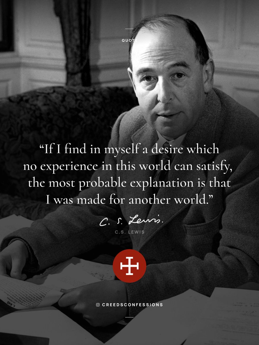 CreedConfession's tweet image. “If I find in myself a desire which no experience in this world can satisfy, the most probable explanation is that I was made for another world.”
– C.S Lewis
