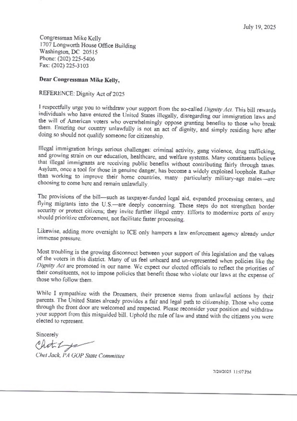 All, I sent a copy of the following letter to Congressman Kelly's office pertaining to his support and sponsorship of the Dignity act of 2025. If you are one of his constituents and do not agree with the Congressman's position on this matter, I ask that you contact his office and