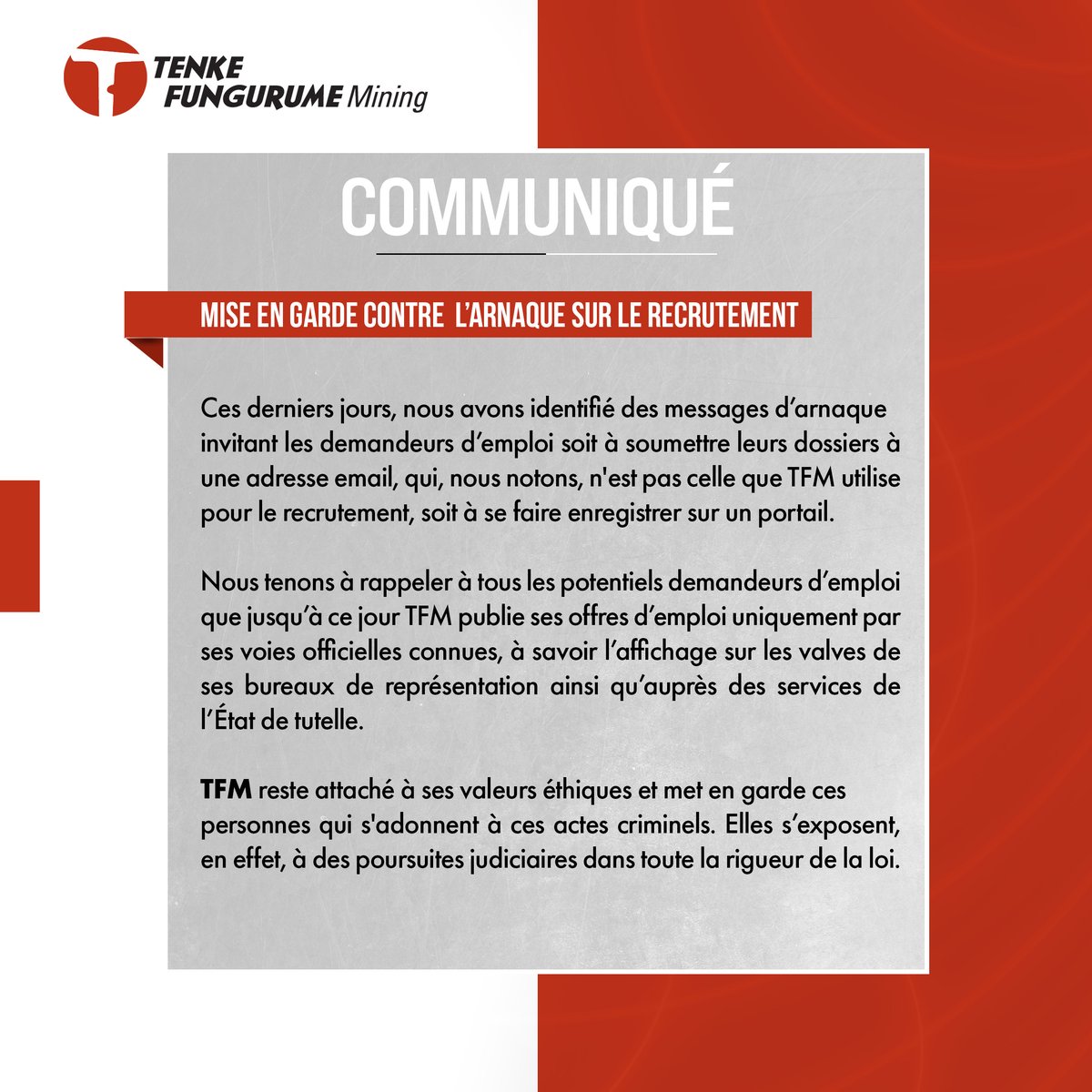 Tenke Fungurume Mining (@officiel_tfm) on Twitter photo Mise en garde de TFM contre l’arnaque sur le recrutement  
Ces derniers jours, nous avons identifié des messages d’arnaque invitant les demandeurs d’emploi soit à soumettre leurs dossiers à une adresse email, qui, nous notons, n'est pas celle que TFM utilise pour le recrutement, Mise en garde de TFM contre l’arnaque sur le recrutement  
Ces derniers jours, nous avons identifié des messages d’arnaque invitant les demandeurs d’emploi soit à soumettre leurs dossiers à une adresse email, qui, nous notons, n'est pas celle que TFM utilise pour le recrutement,