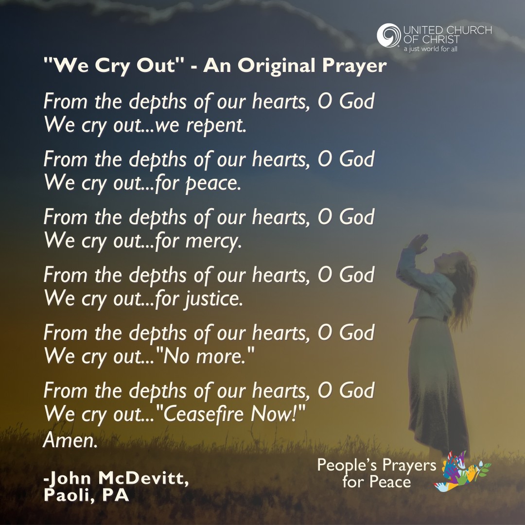 🙏🏾 "We Cry Out" - An Original Prayer

From the depths of our hearts, O God
We cry out:
...we repent.
...for peace.
...for mercy.
...for justice.
..."No more."
..."Ceasefire Now!"  Amen.

-John McDevitt

👉🏾 Add your prayer to the People's Prayers for Peace: ow.ly/7YaV50WqTJJ