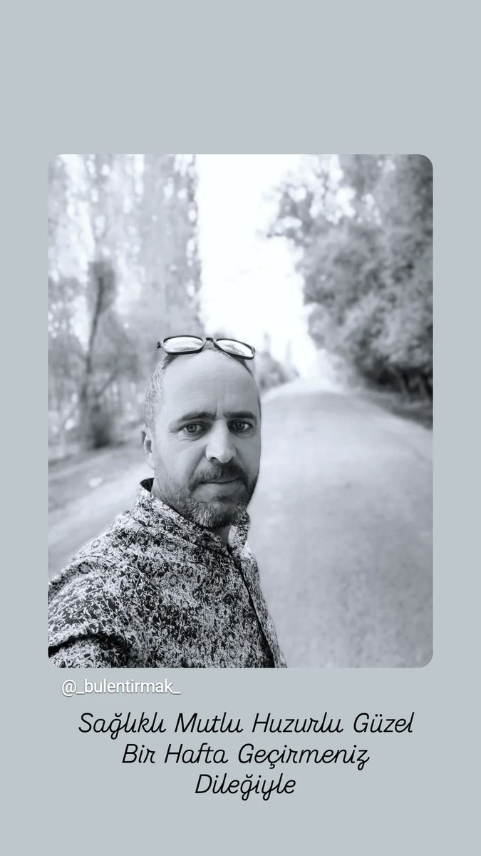 Sağlıklı Mutlu Huzurlu Güzel Bir Hafta Geçirmeniz Dileğiyle