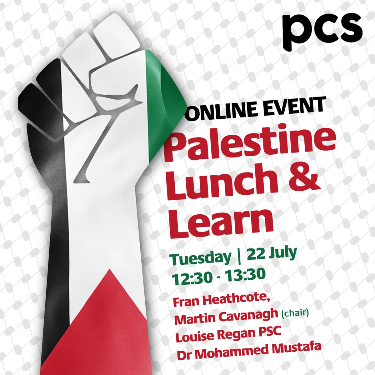 📢 Tomorrow! PCS Lunch &amp; Learn: Palestine Solidarity

As Israel’s assault continues, PCS is calling for a permanent ceasefire, an end to the siege, and a halt to UK arms sales to Israel.
Hear from:
Fran Heathcote (PCS GS)
Louise Regan (PSC)
Dr Mohammed Mustafa
Chair: Martin