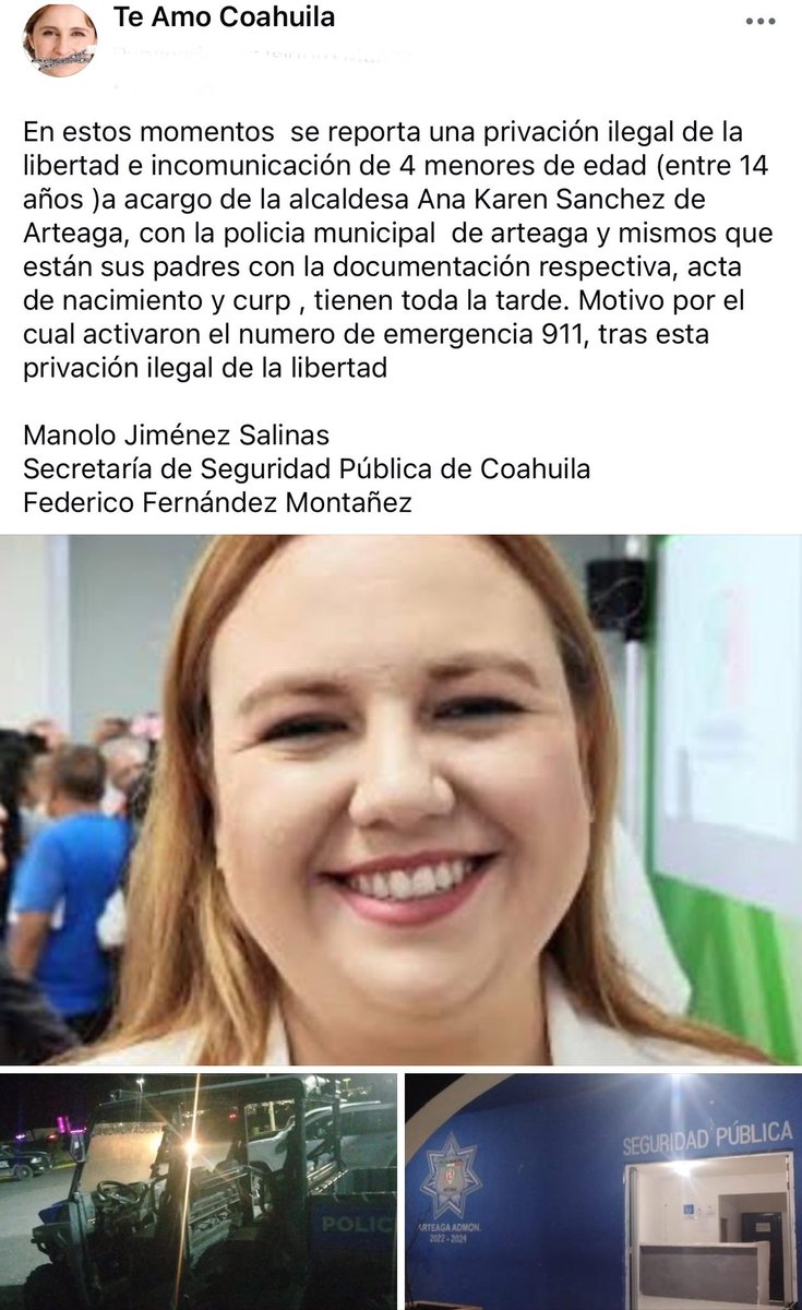 Te*amo*COAHUILA* (@isidrolopez4) on Twitter photo se reporta una privación ilegal de la libertad e incomunicación de 4 menores de edad, acargo de la alcaldesa Ana Karen Sanchez de Arteaga, con la policia municipal de arteaga y sus padres están con la documentación en la comandancia
<a href="/manolojim/">Manolo Jiménez Salinas</a> <a href="/FedericoFdz1/">Federico Fdz</a> <a href="/KatySalinasp/">Katy Salinas Pėrez</a> se reporta una privación ilegal de la libertad e incomunicación de 4 menores de edad, acargo de la alcaldesa Ana Karen Sanchez de Arteaga, con la policia municipal de arteaga y sus padres están con la documentación en la comandancia
<a href="/manolojim/">Manolo Jiménez Salinas</a> <a href="/FedericoFdz1/">Federico Fdz</a> <a href="/KatySalinasp/">Katy Salinas Pėrez</a>