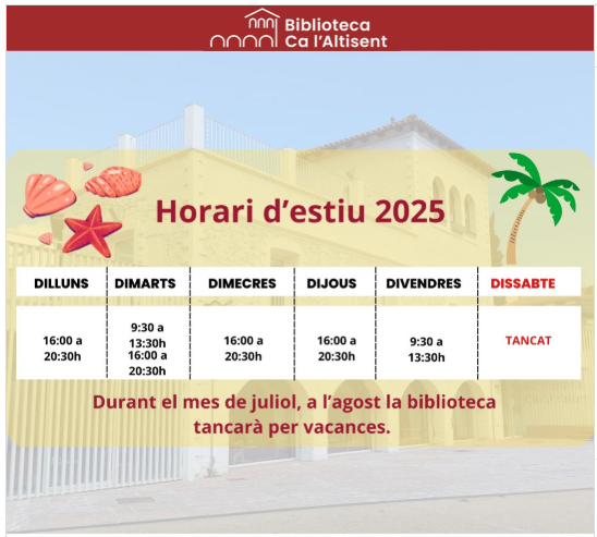 📢Nou horari d’estiu de la Biblioteca Ca l’Altisent:

📅Juliol:

🌞Matins: dimarts i divendres de 9:30 a 13:30

🌇Tardes: de dilluns a dijous de 16:00 a 20:30

🏖️Agost: tancat per vacances.

📖Aprofita juliol per llegir, descobrir i gaudir dels llibres abans del descans d’agost!