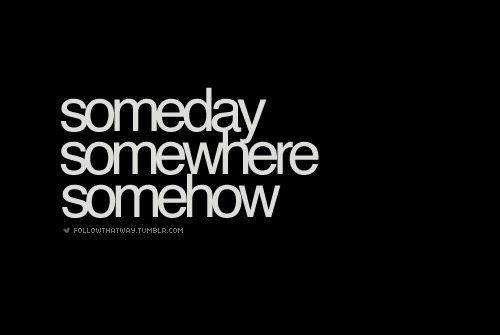 Someday you are going to find someone who loves you in a way that is unmatched by any other...Trust Me👌