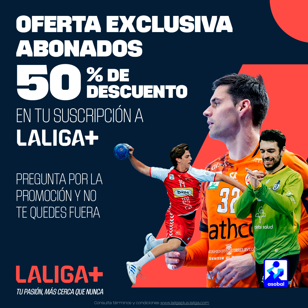🌟 ¿Eres abonado de uno de los clubes <a href="/ASOBAL/">Liga ASOBAL</a> y todavía no has activado la campaña promocional de <a href="/LaLigaPlus/">LALIGA+</a>?

📲 ¡Es el momento! Si eres socio puedes beneficiarte de un descuento exclusivo del 50% para disfrutar de la Liga NEXUS ENERGÍA ASOBAL y todo el contenido de la OTT

🔗