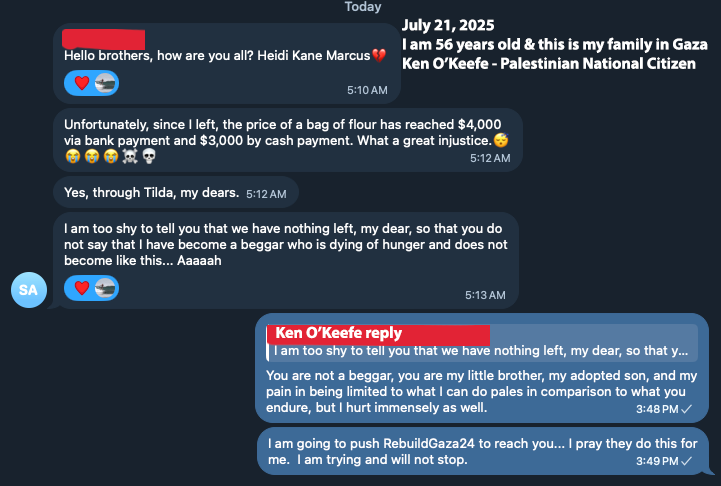 RealKenOKeefe's tweet image. A bag of flour in Gaza costs $4000! They are starving & I am doing everything I can to connect them with aid agency on the ground. But my best may not be good enough, I may never communicate with them again. Burned & buried alive courtesy of USA. Fuck my birth nation & its…