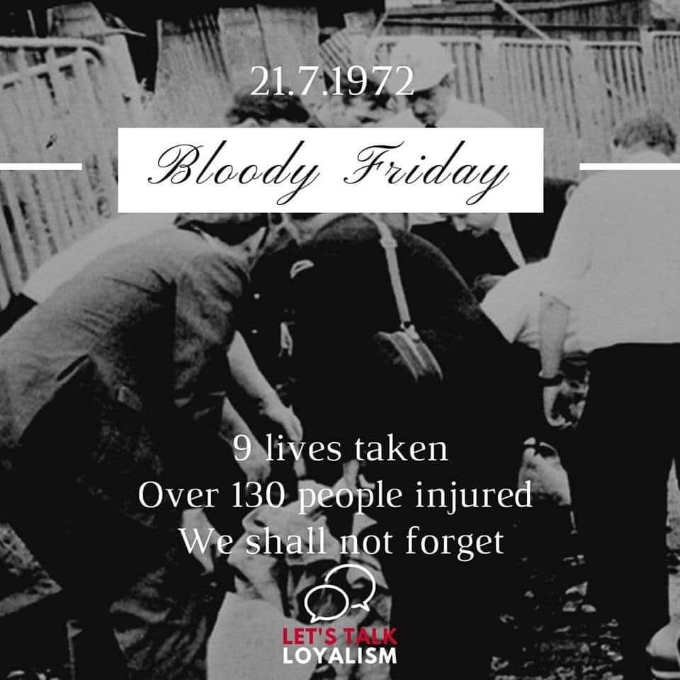 21.7.1972
Bloody Friday
9 lives taken
Over 130 people injured
We shall not forget