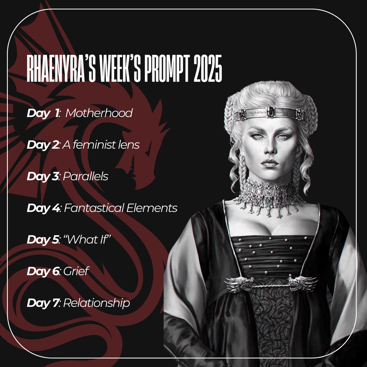 rhaenyrathinker's tweet image. We will be hosting #RhaenyraWeek2025 from October 10th to the 17th!
Below is a list of prompts, feel free to interpret them as loosely as you would like. All forms of fancontent— whether it’s art, fanfiction, written analysis, or any other medium— will be greatly appreciated ♥️