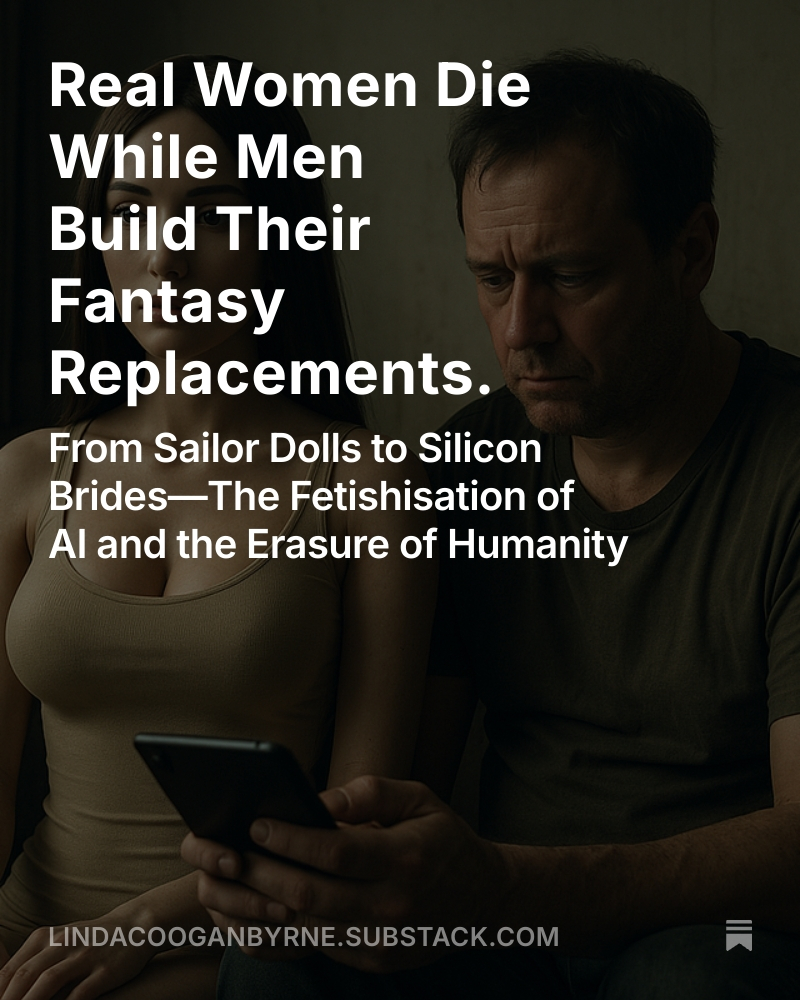 lindacooganb's tweet image. Real Women Die While Men Build Their Fantasy Replacements. lindacooganbyrne.substack.com/p/from-sailor-…
