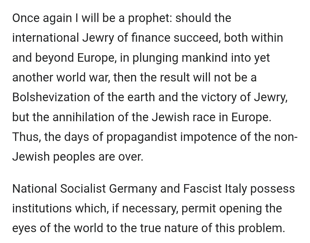 Adolf Hitler. Jan. 30 1939 Reichstag speech:

This paragraph was regularly featured in Nazi propaganda during the Holocaust.