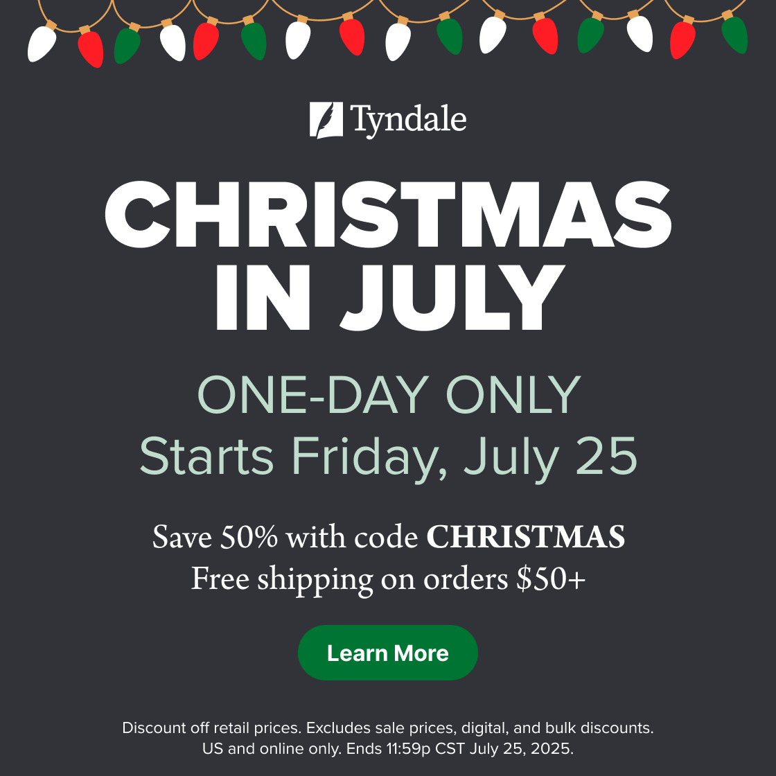 Don't miss Tyndale's Christmas in July Sale happening this Friday! Save 50% on your entire order of Christian books, Bibles, and more for ONE DAY ONLY!

Sale Info: hubs.la/Q03xWFxR0

Gift Ideas: hubs.la/Q03xWKXy0

One Day Only: Use code CHRISTMAS to save 50% on your