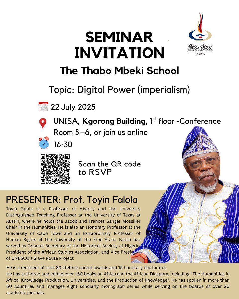 MbekiSchool's tweet image. SEMINAR INVITATION: Digital Power (imperialism) by Prof Toyin Falola
Join us on 22 July 2025 to listen to and engage with one of Africa's leading scholars.
RSVP here: forms.office.com/r/9aBi01LiqF
#AfricaRenewal #ToyinFalola #DigitalPower #Panafricanism #Unisa #AfricanLeadership