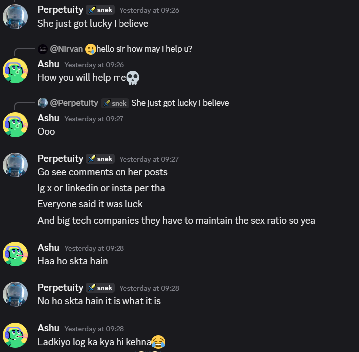 Funny how some boys can't even solve a DSA question, never had any good project, nor any work experience complaints and say " hn ladki hai, kuch nhi aata , luck se hogya " and keeps on bitching about you on discord with 10 other losers.