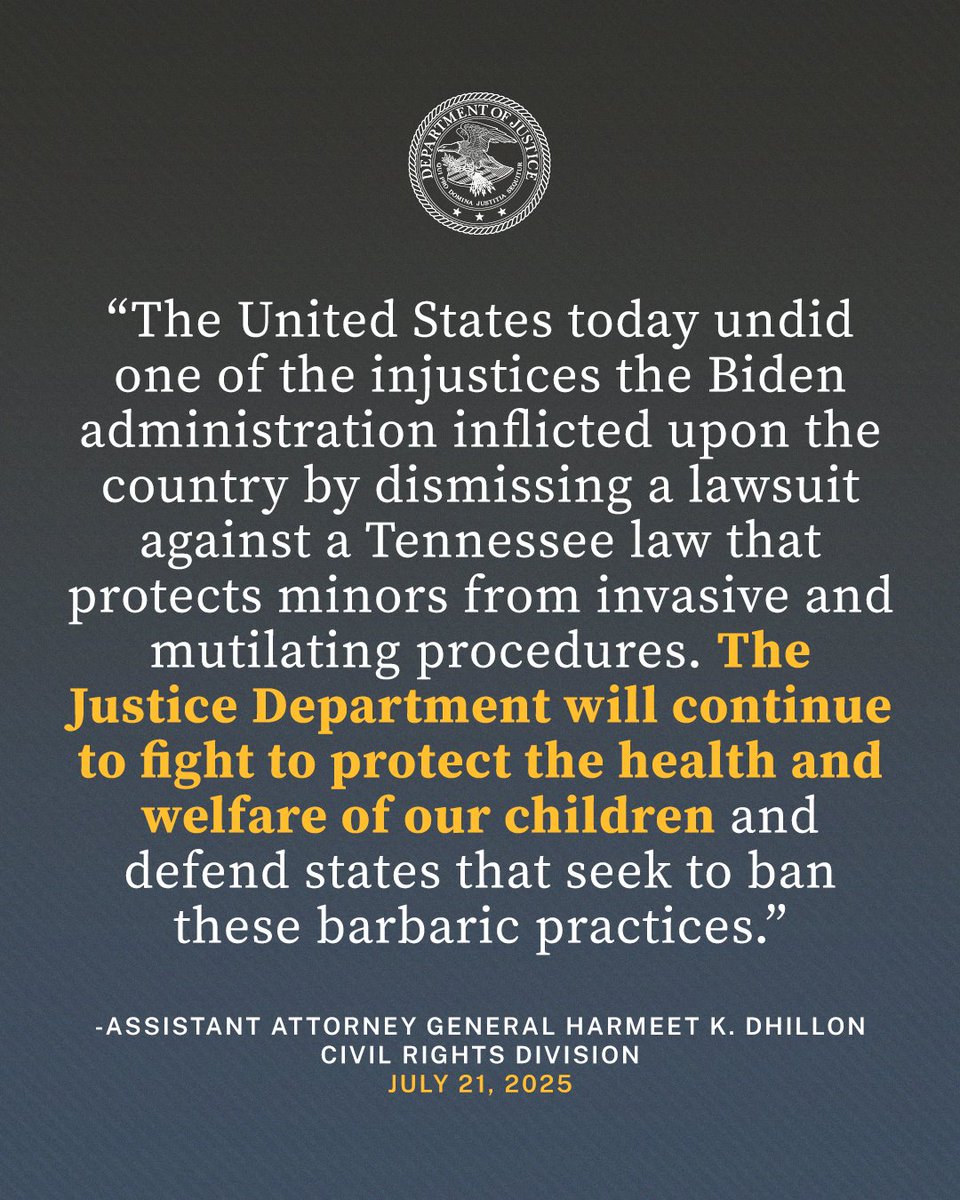 CivilRights's tweet image. Today, the Department of Justice’s Civil Rights Division dismissed with prejudice the ill-fated Biden-era challenge to Tennessee’s law protecting minors from horrific and experimental sex-change medical procedures.
“The United States today undid one of the injustices the Biden…