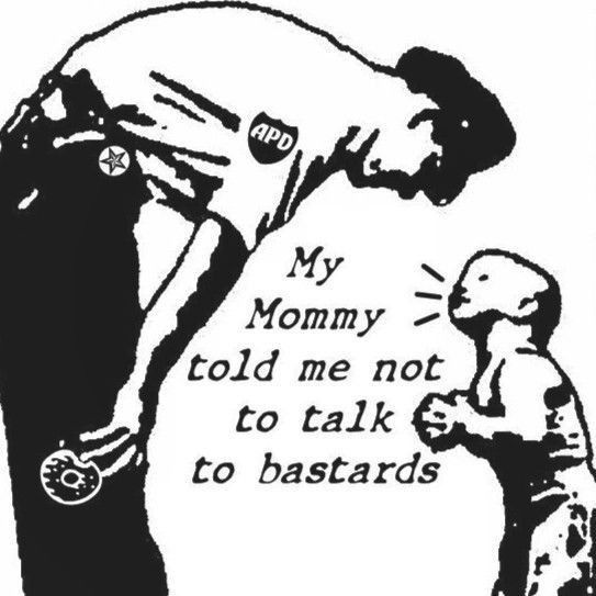 "My Mommy told me not to talk to bastards"