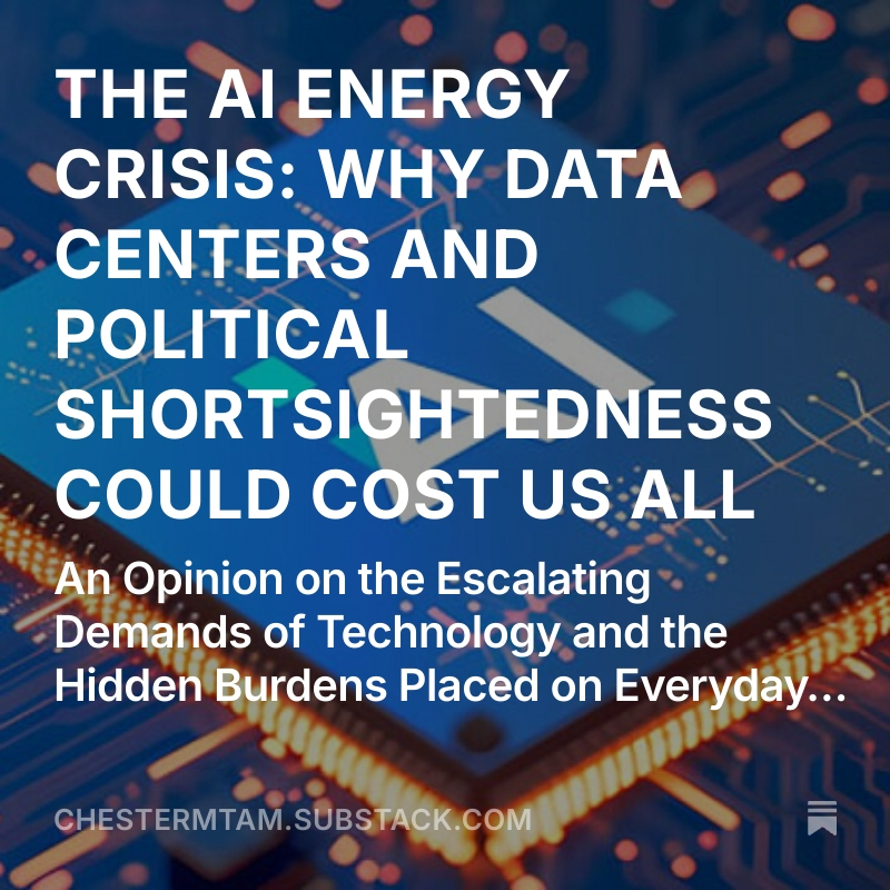 chestermtam's tweet image. THE AI ENERGY CRISIS: WHY DATA CENTERS AND POLITICAL SHORTSIGHTEDNESS COULD COST US ALL
An Opinion on the Escalating Demands of Technology and the Hidden Burdens Placed on Everyday Consumers
open.substack.com/pub/chestermta…
