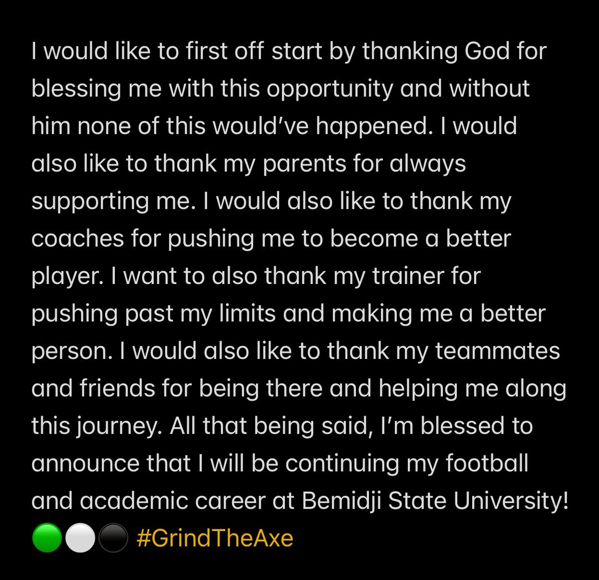 Christopher Bridges (@chrisbridges64) on Twitter photo I am blessed to announce that I will be continuing my football and academic career at Bemidji State University!
🦫🟢⚪️⚫️ #GrindTheAxe <a href="/BSUBeaversFB/">Bemidji State Football</a> <a href="/BrandonLabath/">Brandon Labath</a> <a href="/CoachHeinBSU/">Jordan Hein</a> <a href="/CoachBolte/">Brent Bolte</a> <a href="/DHunterFootball/">Duluth Denfeld Hunter Football</a> <a href="/DreSherill/">Dre Sherill</a> I am blessed to announce that I will be continuing my football and academic career at Bemidji State University!
🦫🟢⚪️⚫️ #GrindTheAxe <a href="/BSUBeaversFB/">Bemidji State Football</a> <a href="/BrandonLabath/">Brandon Labath</a> <a href="/CoachHeinBSU/">Jordan Hein</a> <a href="/CoachBolte/">Brent Bolte</a> <a href="/DHunterFootball/">Duluth Denfeld Hunter Football</a> <a href="/DreSherill/">Dre Sherill</a>