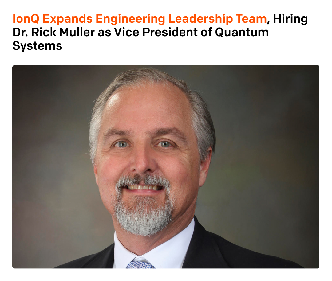 IonQ_Inc's tweet image. IonQ welcomes Dr. Rick Muller as VP of Quantum Systems. With decades of experience, Rick will lead IonQ’s quantum computing system development team as we work toward delivering the world’s most powerful quantum computers with 2M qubits by 2030. ionq.com/news/ionq-expa…
