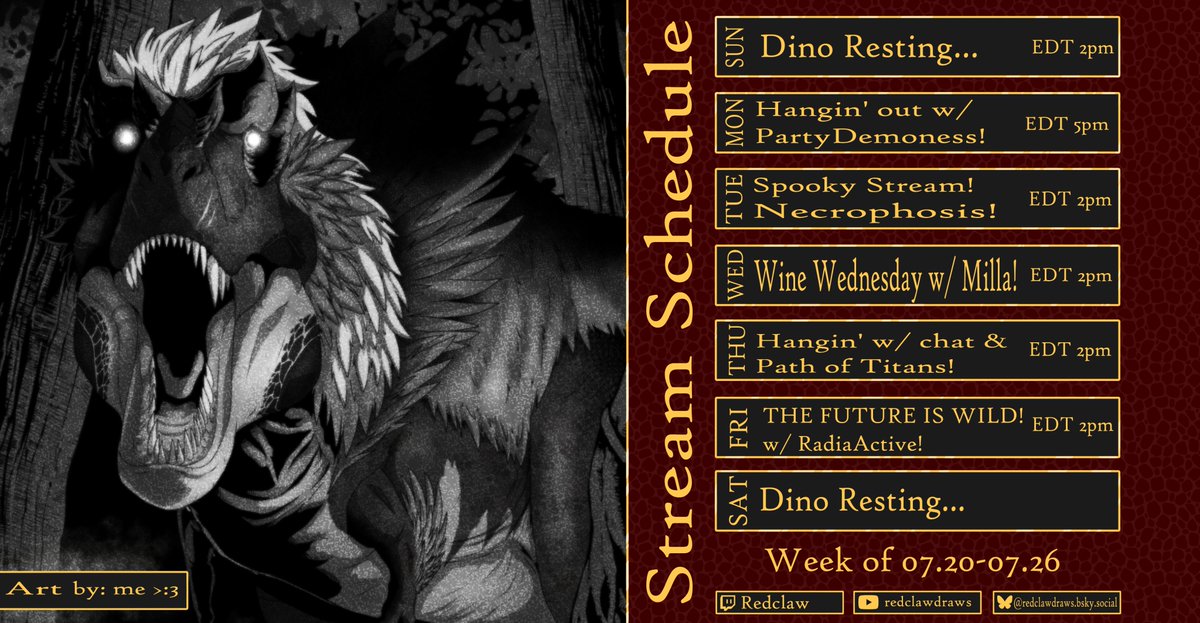 RedclawDraws's tweet image. 🦖Stream Schedule 7.20.25🦖
MON Hangin' w/ @partydemoness
TUES SPOOKY STREAM! Necrophosis!
WED Wine Wednesday w/ @MillaNoire
THUR Hangin' w/ chat and possibly Path of Titans!
FRI Watching THE FUTURE IS WILD w/ @RadiaActive_VT!