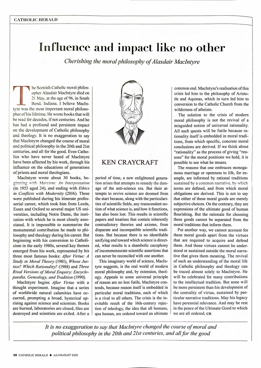 krcraycraft's tweet image. Tribute to A. MacIntyre in @CatholicHerald.
Moral goods are not subjective choices. They are expressions of the good of human flourishing. But we cannot account for them apart from the virtues that can be understood only within the narrative that gives them meaning.