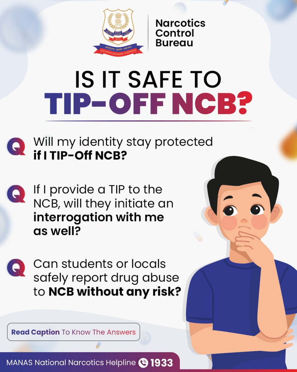 Yes, it’s safe to TIP-Off NCB!
Your identity stays confidential, and you won’t be interrogated.
Anyone can report safely.
Every tip helps dismantle drug networks.
Call the MANAS Helpline: 1933
Your voice is our power.

#NCB #NarcoticsControlBureau #DrugFreeIndia #SayNoToDrugs